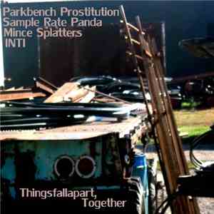 Parkbench Prostitution / Sample Rate Panda / Mince Splatters / Inti  - Thingsfallapart, Tohether mp3 download