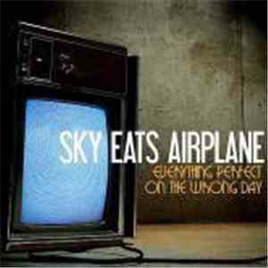 Sky Eats Airplane - Everything Perfect On The Wrong Day mp3 download