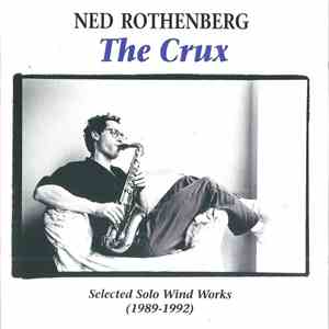 Ned Rothenberg - The Crux - Selected Solo Wind Works (1989-1992) mp3 download
